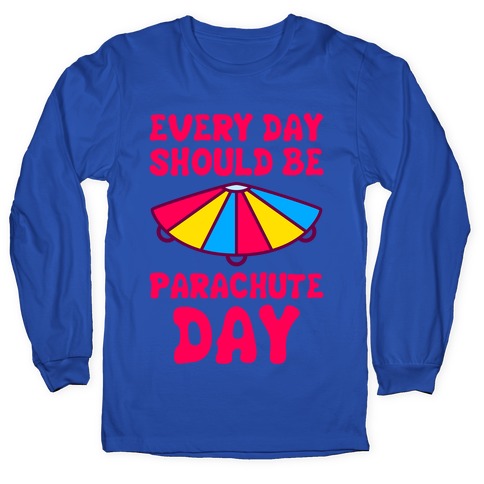 Every Day Should Be Parachute Day Longsleeve Tee